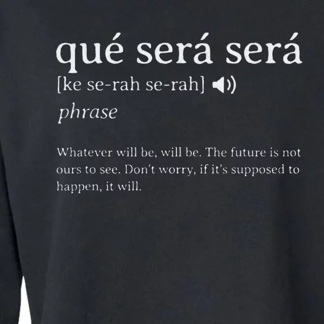 Que Sera Sera Whatever Will Be Inspiration Motivation Cropped Pullover Crew