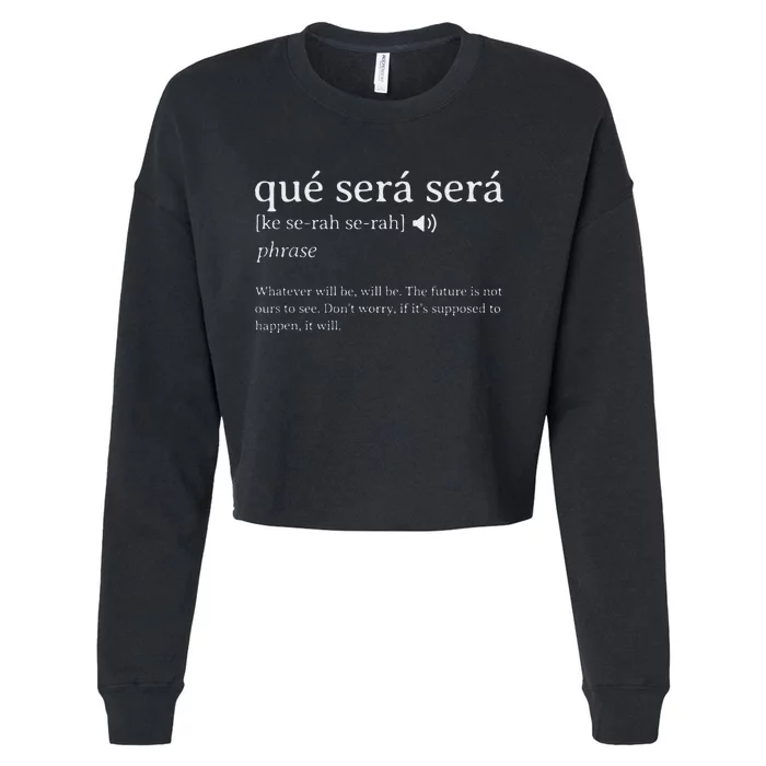 Que Sera Sera Whatever Will Be Inspiration Motivation Cropped Pullover Crew