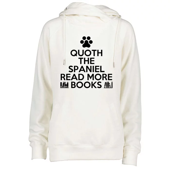 Quoth The Spaniel Read More Books For Bookworms Cool Gift Womens Funnel Neck Pullover Hood