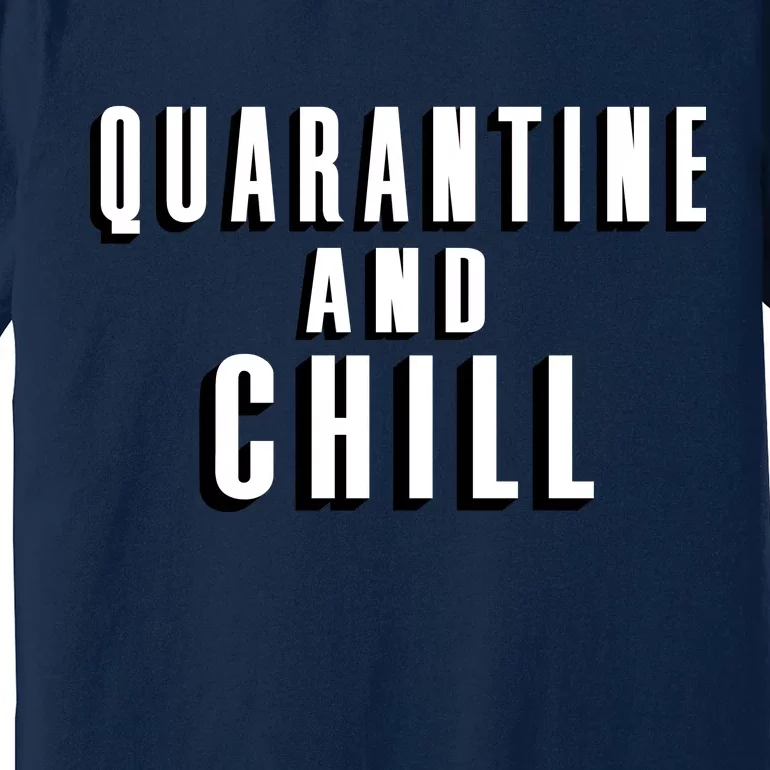 Quarantine And Chill Funny Premium T-Shirt