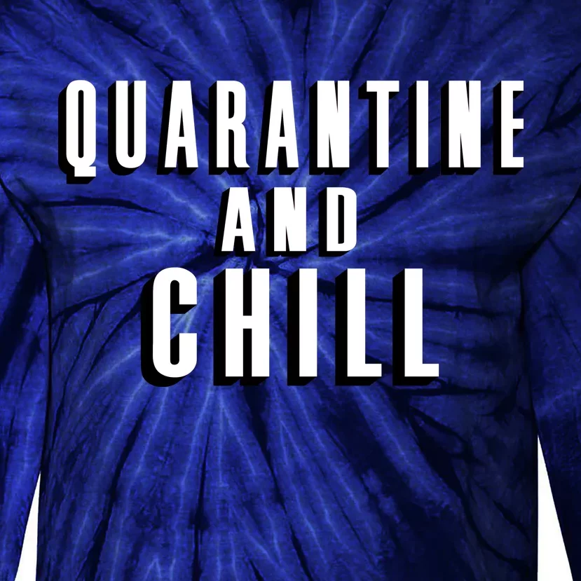 Quarantine And Chill Funny Tie-Dye Long Sleeve Shirt