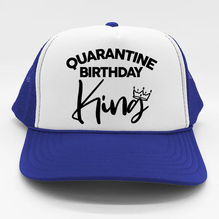 Quarantine Birthday King Trucker Hat