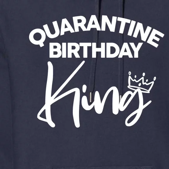 Quarantine Birthday King Premium Hoodie