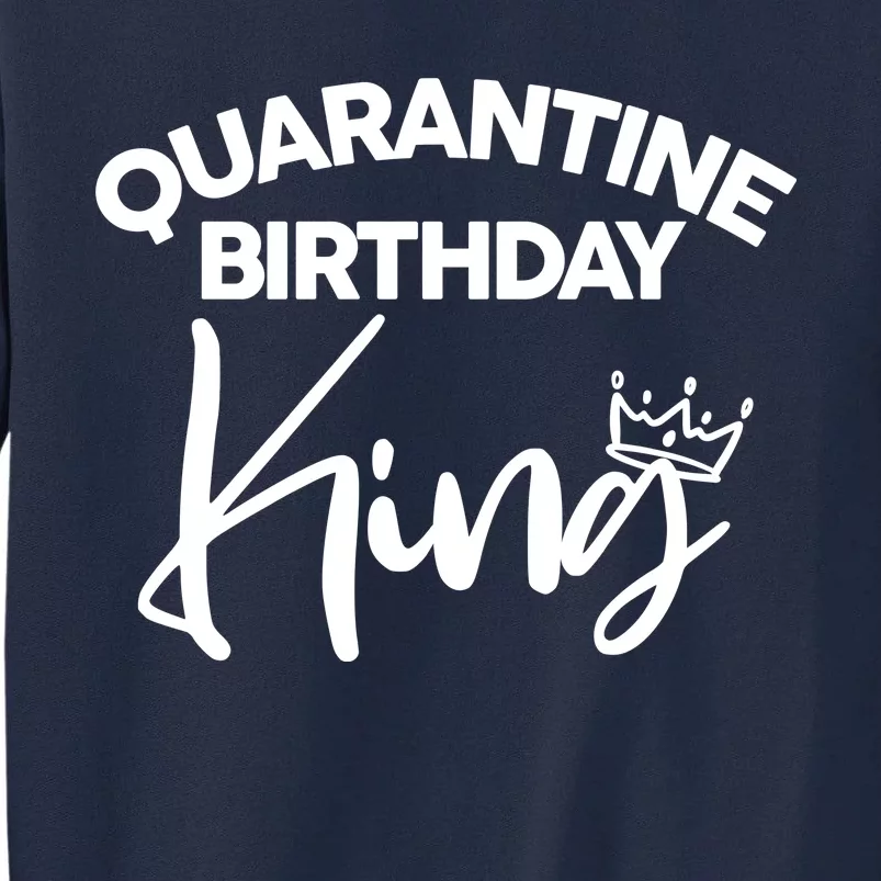 Quarantine Birthday King Tall Sweatshirt