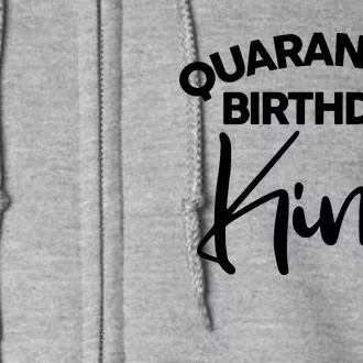 Quarantine Birthday King Full Zip Hoodie