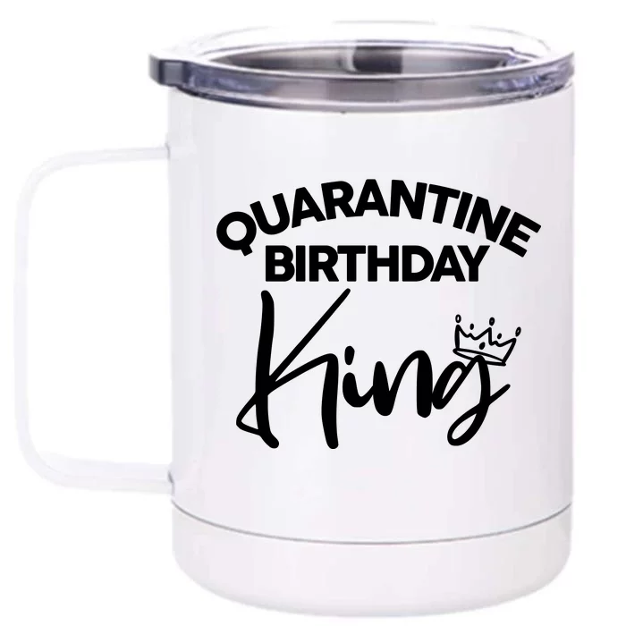 Quarantine Birthday King Front & Back 12oz Stainless Steel Tumbler Cup