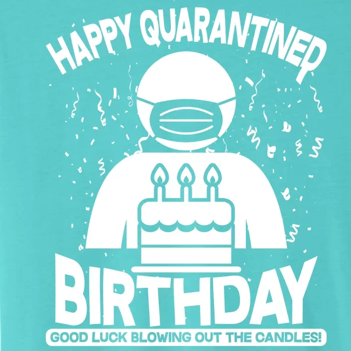 Quarantined Birthday Good Luck Blowing Out The Candles ChromaSoft Performance T-Shirt