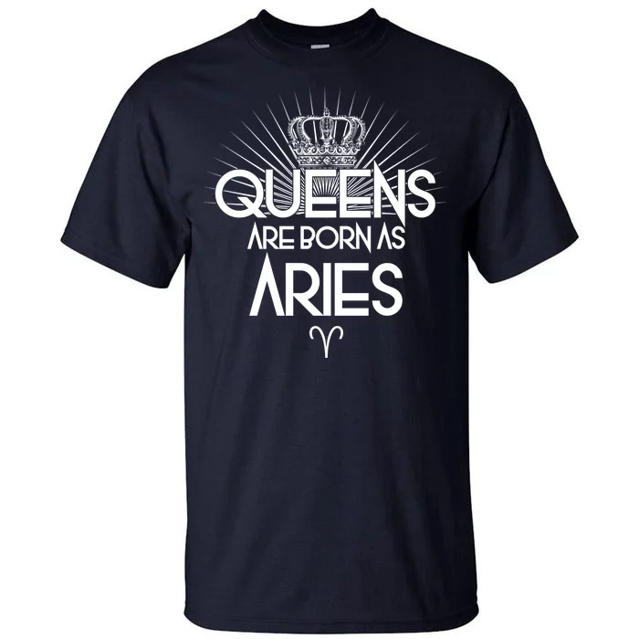 Queens Are Born As Aries Tall T-Shirt