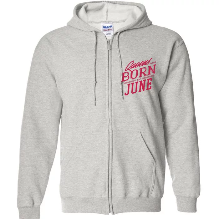 Queens Are Born In June Full Zip Hoodie