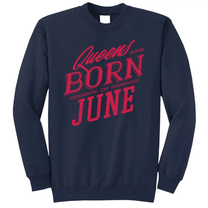 Queens Are Born In June Tall Sweatshirt