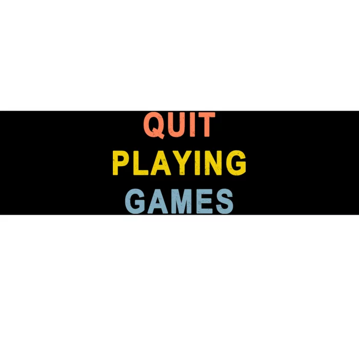 Quit Playing Games Bumper Sticker