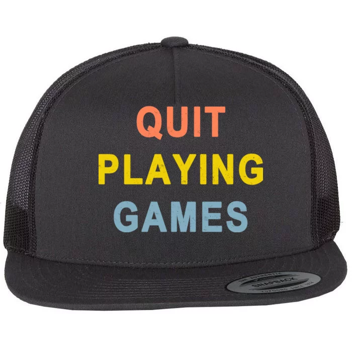 Quit Playing Games Flat Bill Trucker Hat