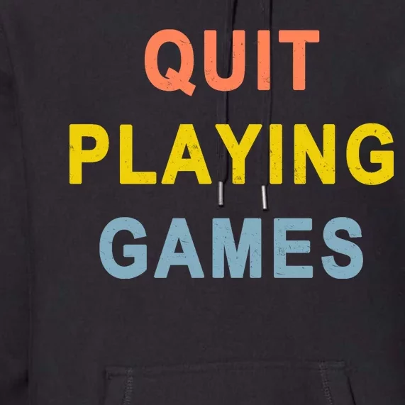 Quit Playing Games Premium Hoodie