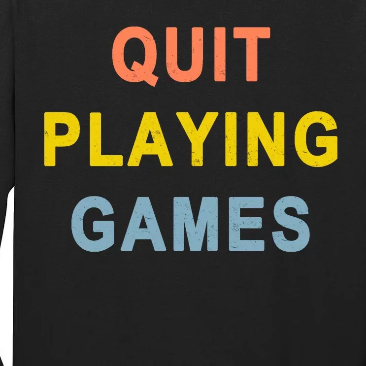 Quit Playing Games Tall Long Sleeve T-Shirt