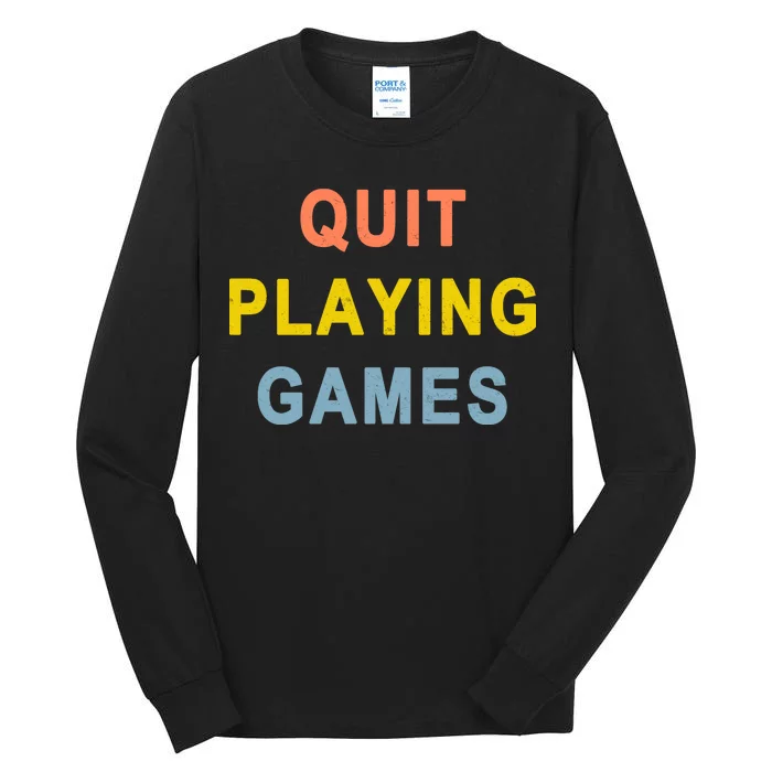 Quit Playing Games Tall Long Sleeve T-Shirt