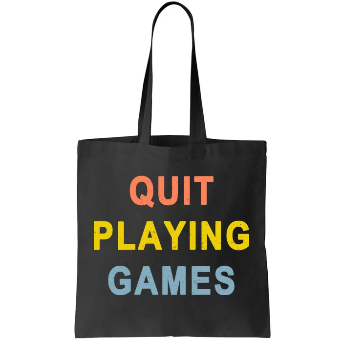 Quit Playing Games Tote Bag