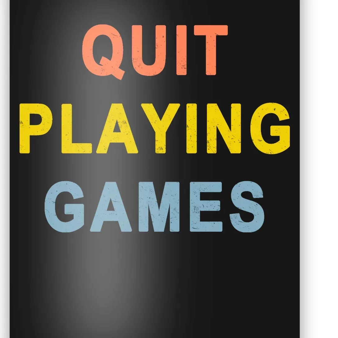 Quit Playing Games Poster