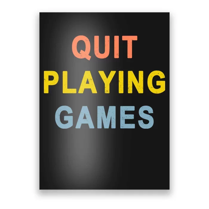 Quit Playing Games Poster