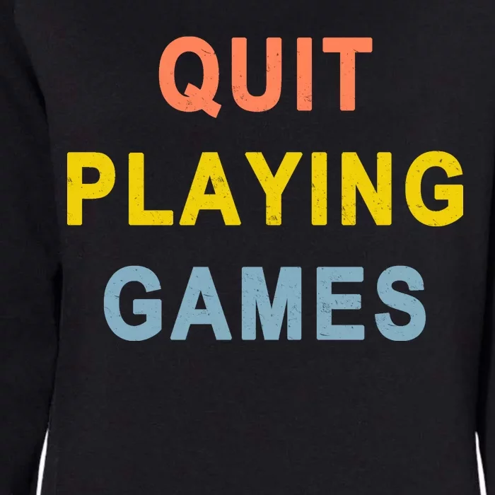 Quit Playing Games Womens California Wash Sweatshirt