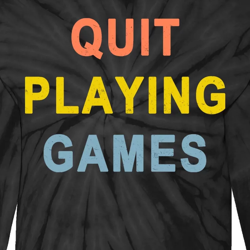 Quit Playing Games Tie-Dye Long Sleeve Shirt