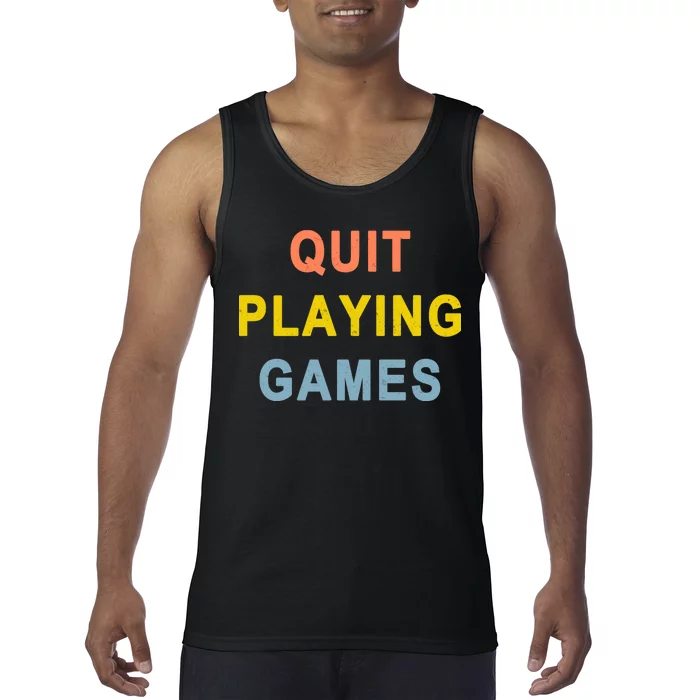 Quit Playing Games Tank Top