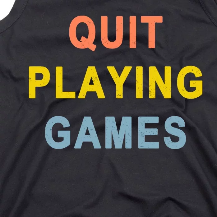 Quit Playing Games Tank Top