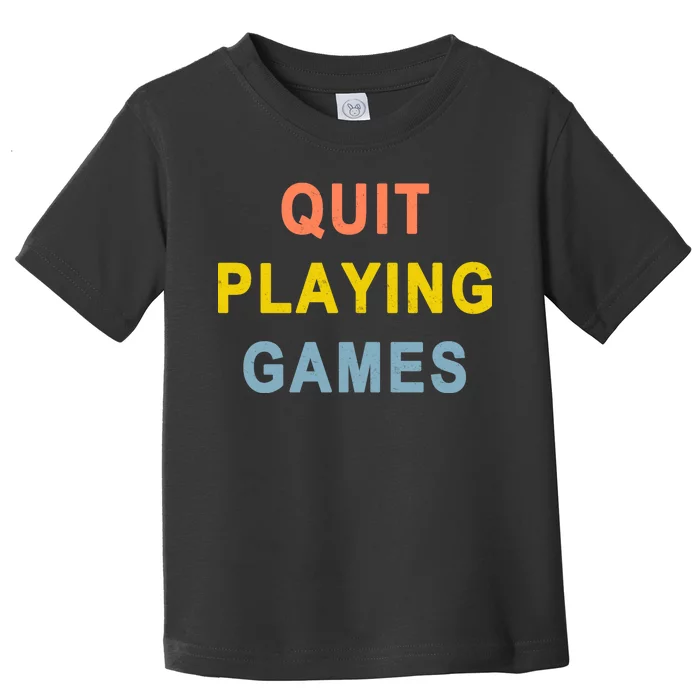 Quit Playing Games Toddler T-Shirt