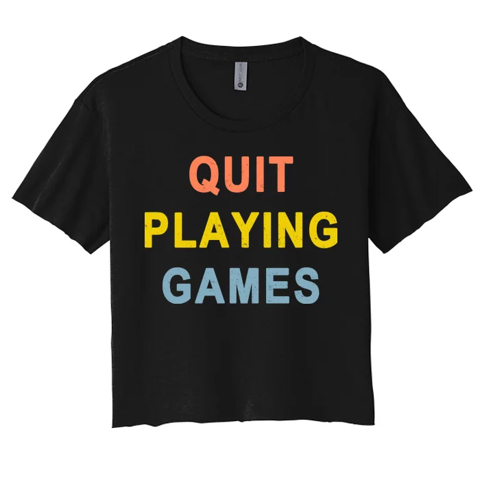 Quit Playing Games Women's Crop Top Tee