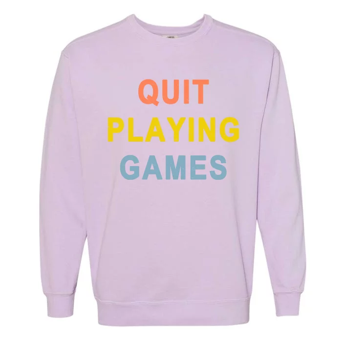 Quit Playing Games Garment-Dyed Sweatshirt