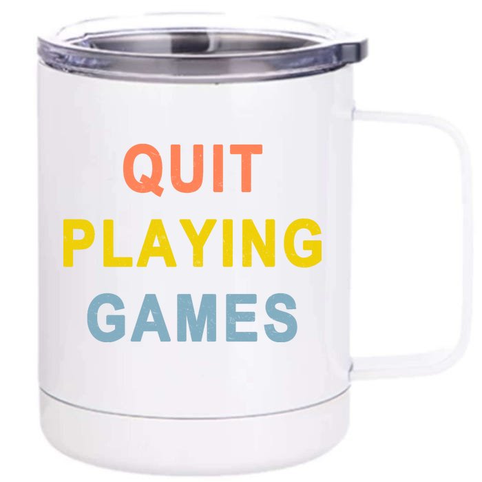 Quit Playing Games Front & Back 12oz Stainless Steel Tumbler Cup