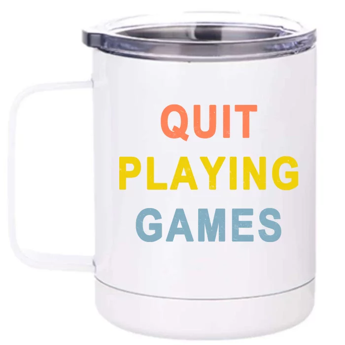 Quit Playing Games Front & Back 12oz Stainless Steel Tumbler Cup