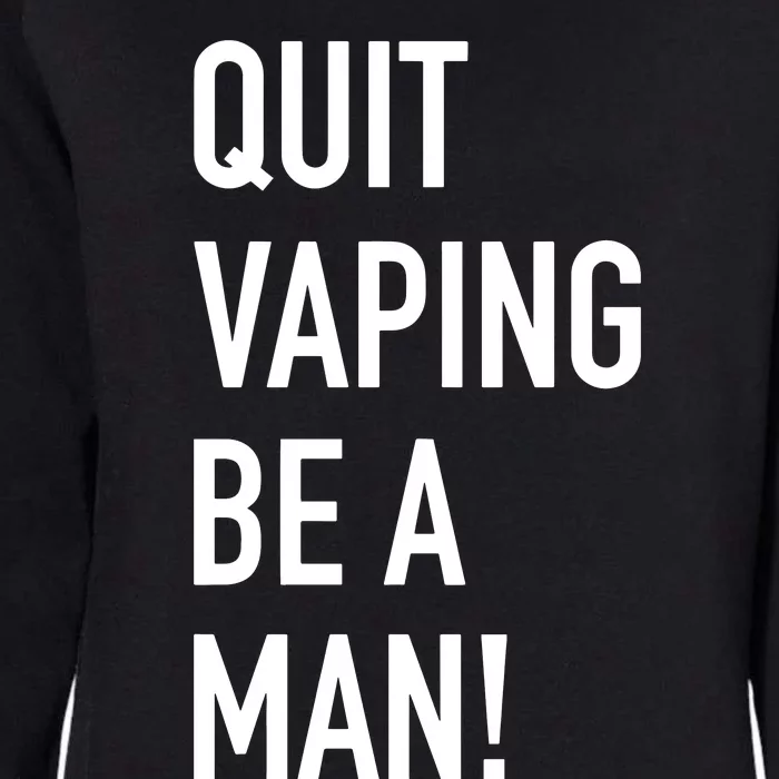 Quit Vaping Be A Man Quit Vaping Funny Dad Boyfriend Husband Womens California Wash Sweatshirt