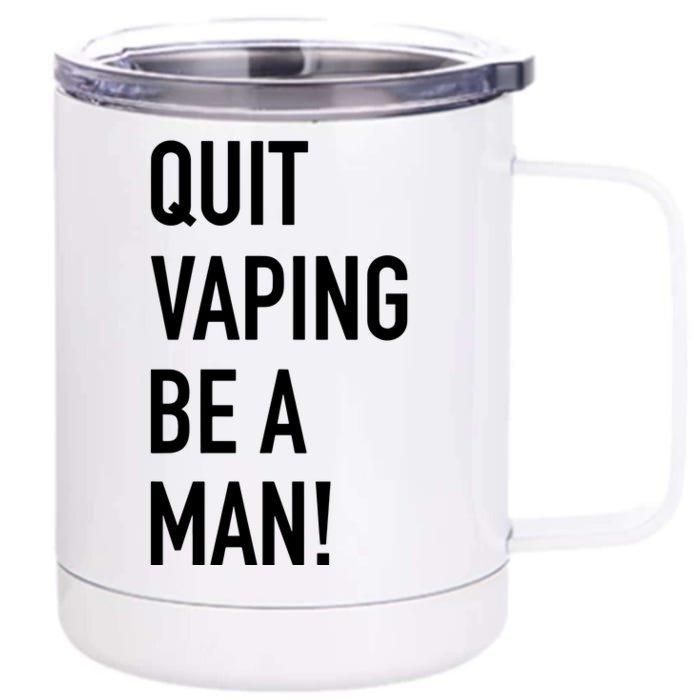 Quit Vaping Be A Man Quit Vaping Funny Dad Boyfriend Husband Front & Back 12oz Stainless Steel Tumbler Cup