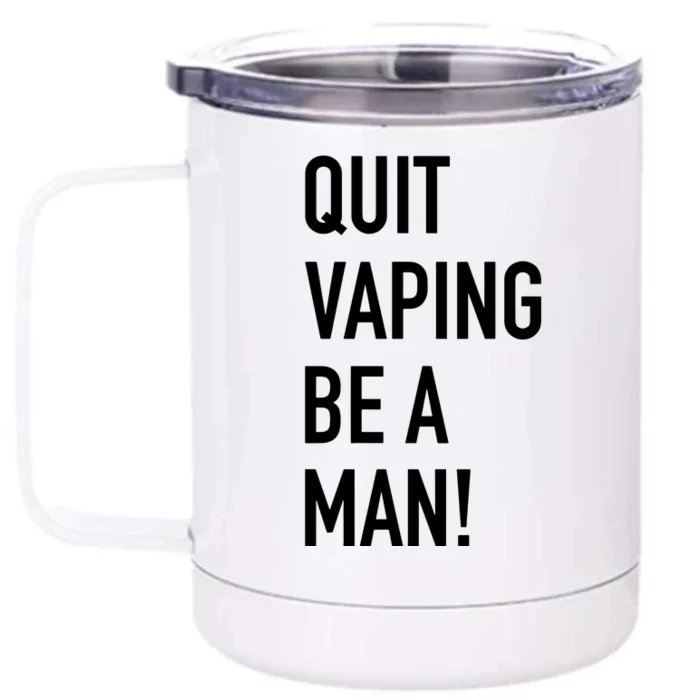 Quit Vaping Be A Man Quit Vaping Funny Dad Boyfriend Husband Front & Back 12oz Stainless Steel Tumbler Cup