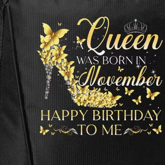 Queen Was Born In November Happy Birthday To Me Crown Shoes City Backpack