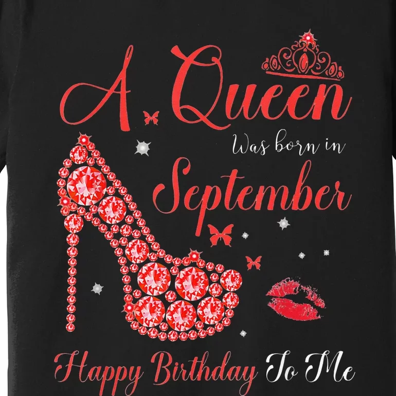 Queen Was Born In September Happy Birthday To Me Premium T-Shirt