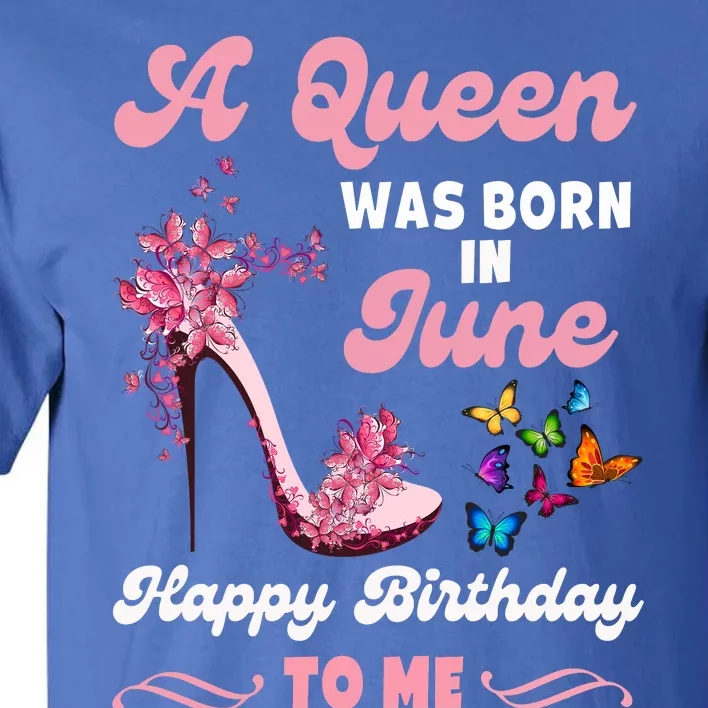 Queen Was Born In June Birthday Gift Happy Birthday To Me Tall T-Shirt