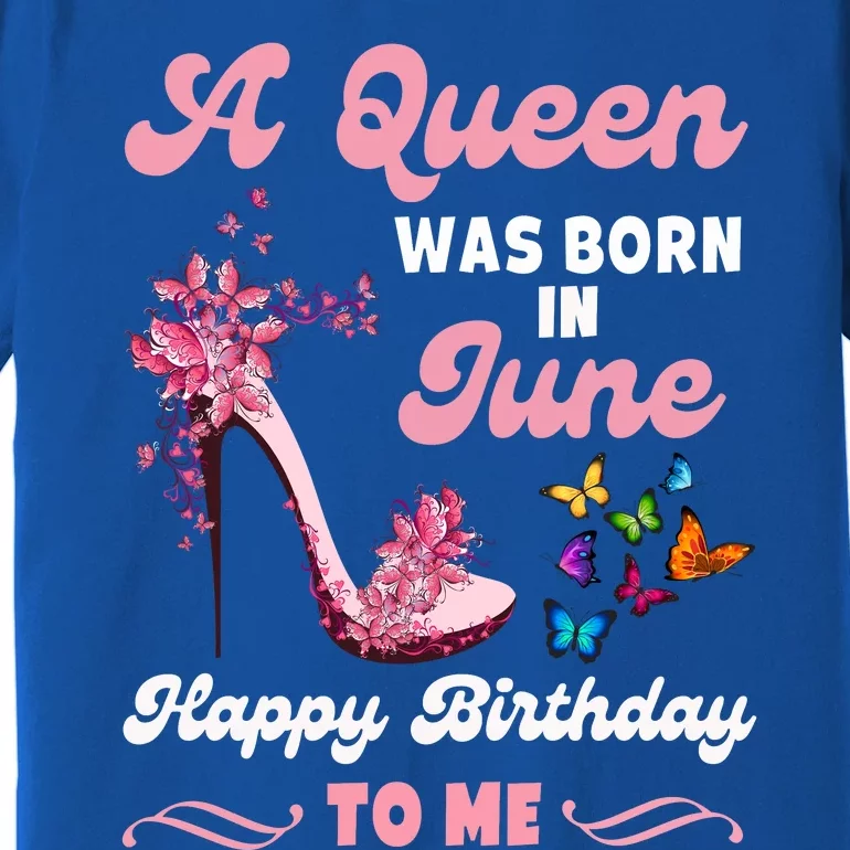 Queen Was Born In June Birthday Gift Happy Birthday To Me Premium T-Shirt