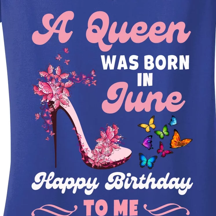 Queen Was Born In June Birthday Gift Happy Birthday To Me Women's V-Neck T-Shirt