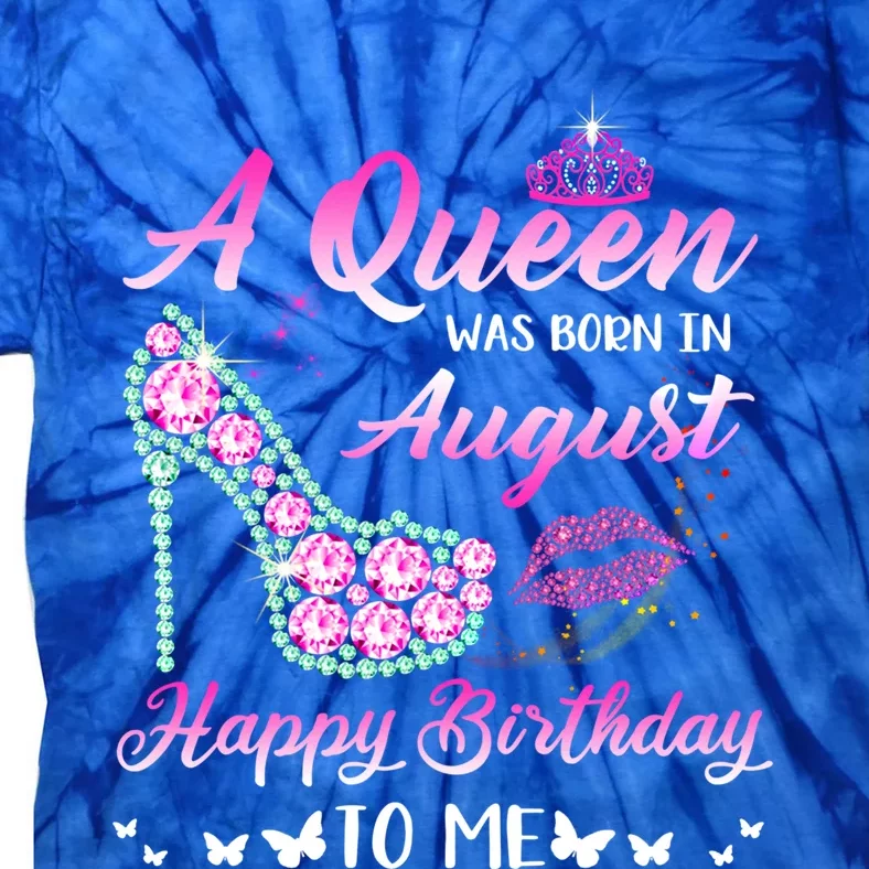 Queen Was Born In August Cute Funny Happy Birthday Funny Gift Tie-Dye T-Shirt