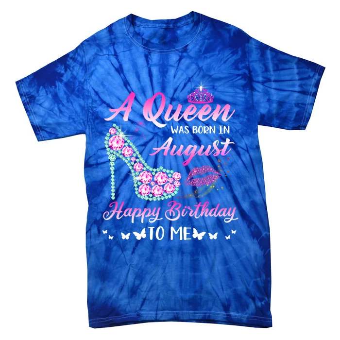 Queen Was Born In August Cute Funny Happy Birthday Funny Gift Tie-Dye T-Shirt