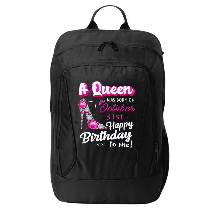 Queen Was Born On October 31st Happy Birthday To Me Oct 31 City Backpack