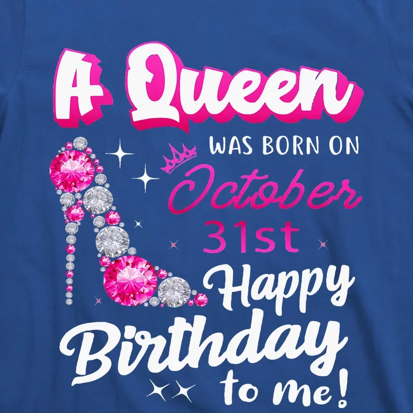 Queen Was Born On October 31st Happy Birthday To Me Oct 31 T-Shirt