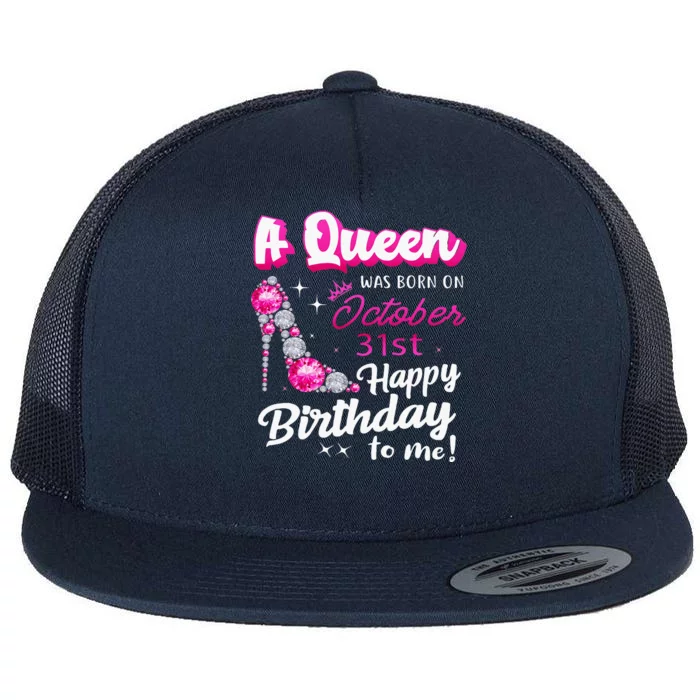 Queen Was Born On October 31st Happy Birthday To Me Oct 31 Flat Bill Trucker Hat