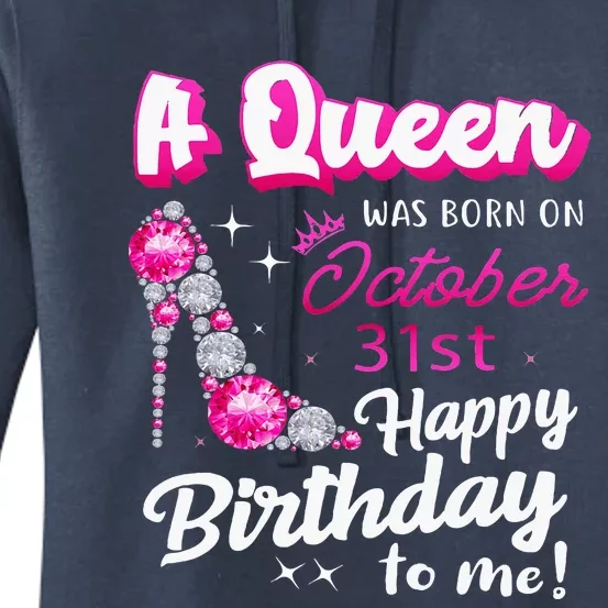 Queen Was Born On October 31st Happy Birthday To Me Oct 31 Women's Pullover Hoodie