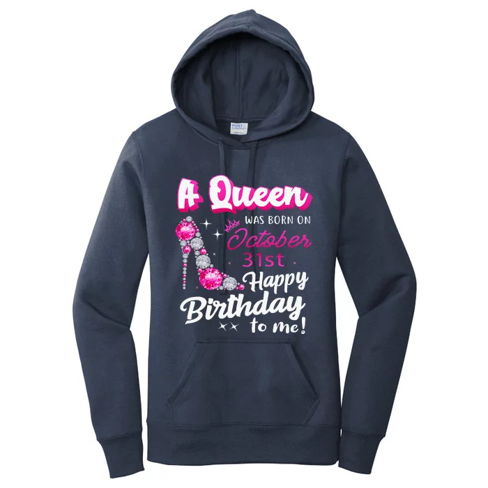 Queen Was Born On October 31st Happy Birthday To Me Oct 31 Women's Pullover Hoodie