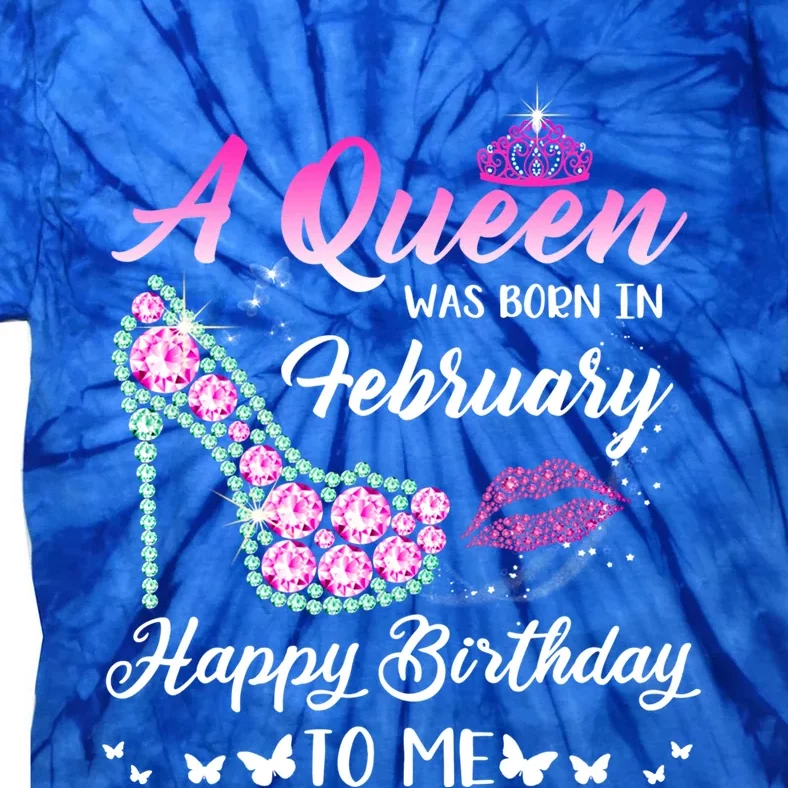 Queen Was Born In February Cute Funny Happy Birthday Funny Gift Tie-Dye T-Shirt