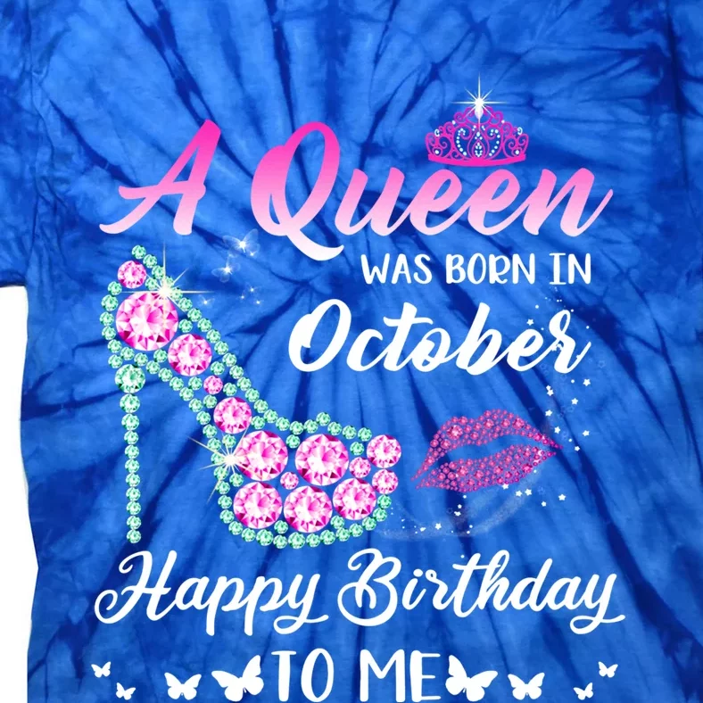 Queen Was Born In October Cute Funny Happy Birthday Funny Gift Tie-Dye T-Shirt