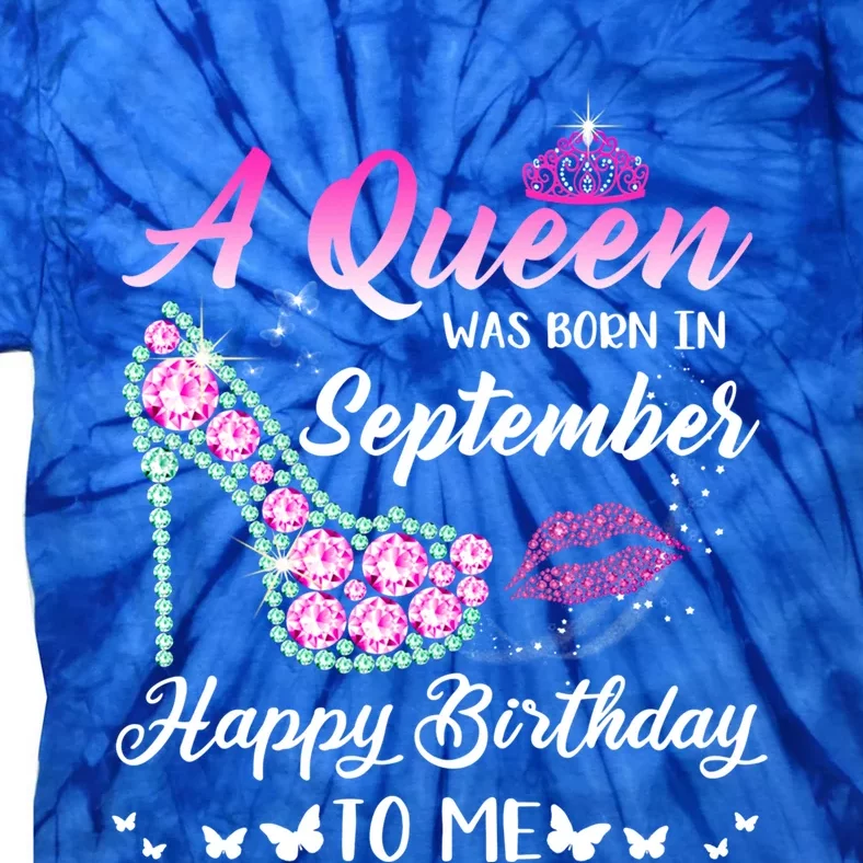 Queen Was Born In September Cute Funny Happy Birthday Funny Gift Funny Gift Tie-Dye T-Shirt