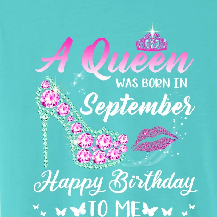 Queen Was Born In September Cute Funny Happy Birthday Funny Gift Funny Gift ChromaSoft Performance T-Shirt